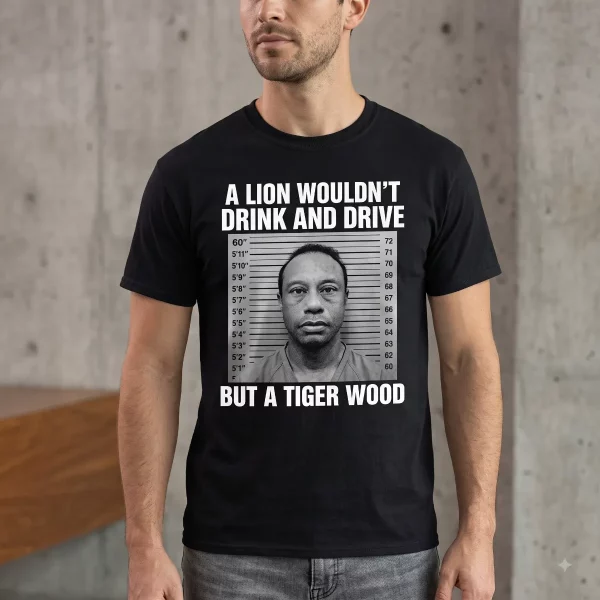 Detailed look of Funny A Lion Wouldnt Drink And Drive But A Tiger Woods Mugshot T-Shirt in 2D Products